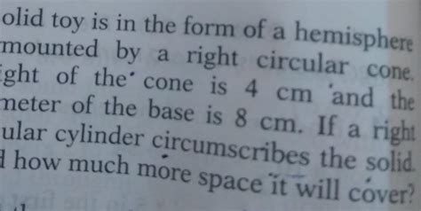 A solid toy is in the form of a hemispheresurmounted by a right ...