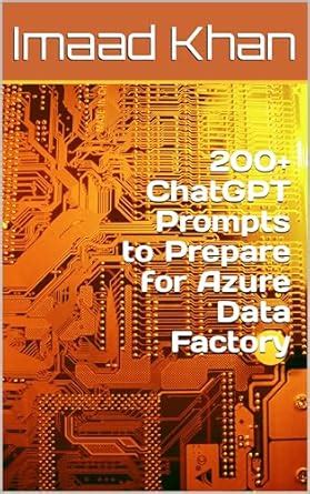 200+ ChatGPT Prompts to Prepare for Azure Data Factory eBook : Khan ...