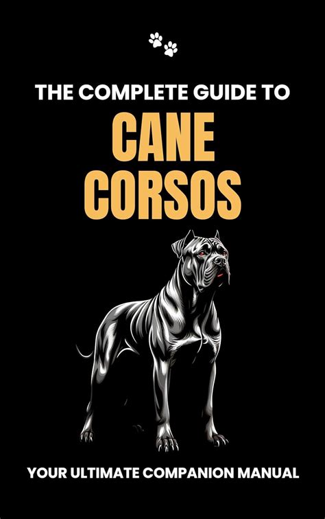 The Complete Guide to Cane Corsos: Your Ultimate Companion Manual eBook ...