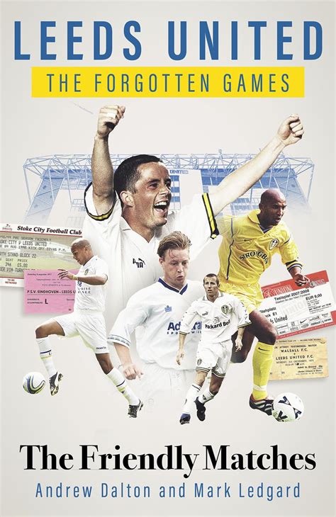 Leeds United the Forgotten Games: The Friendly Matches : Dalton, Andrew ...
