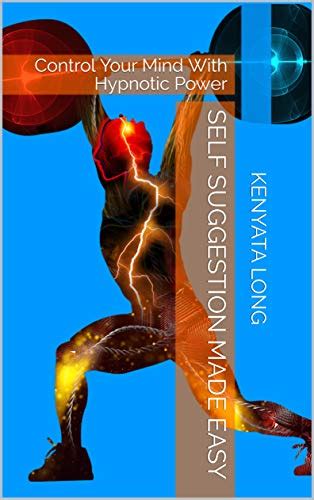 Self Suggestion Made Easy: Control Your Mind With Hypnotic Power eBook ...