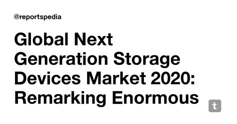 Global Next Generation Storage Devices Market 2020: Remarking Enormous ...