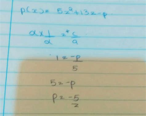 1. If one zero of the polynomial 5z2 + 13z – p is reciprocal of the ...