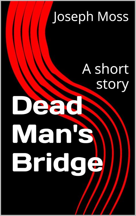 Dead Man's Bridge: A short story eBook : Moss, Joseph: Amazon.in ...