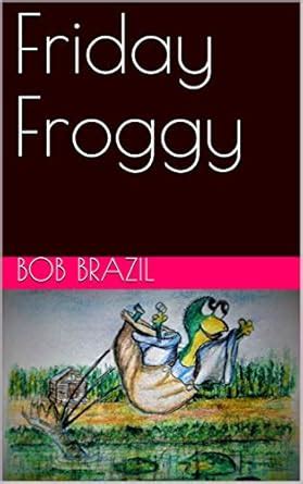 Friday Froggy eBook : Brazil, Bob: Amazon.in: Kindle Store
