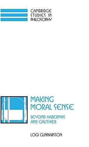 Making Moral Sense: Beyond Habermas and Gauthier (Cambridge Studies in ...