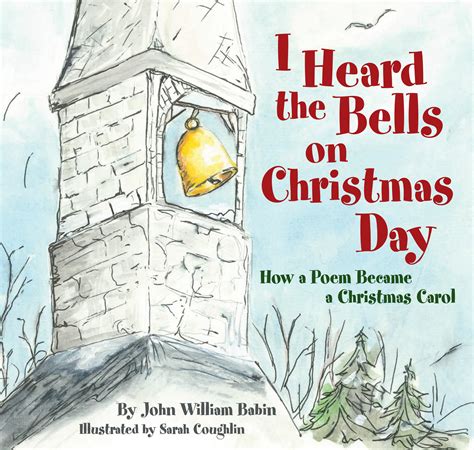 I Heard the Bells on Christmas Day: How a Poem Became a Christmas Caro ...