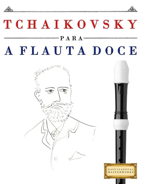 Tchaikovsky para a Flauta Doce: 10 peças fáciles para a Flauta Doce ...