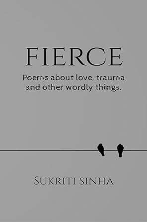 Fierce : Poems about love, trauma and other worldly things. eBook ...