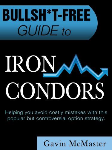 BULLSH*T FREE GUIDE TO IRON CONDORS eBook : McMaster, Gavin: Amazon.in ...