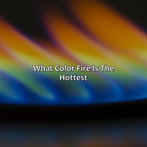 What Color Fire Is The Hottest - colorscombo.com