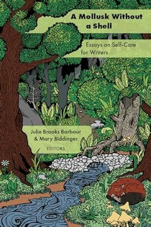 A Mollusk Without a Shell: Essays on Self-care for Writers (Akron in ...