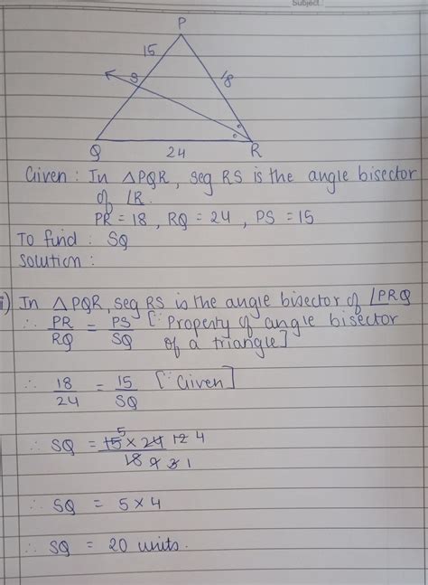 In ∆PQR, seg RS bisects R if PR = 18, RQ = 24, PS = 15 then find SQ ...