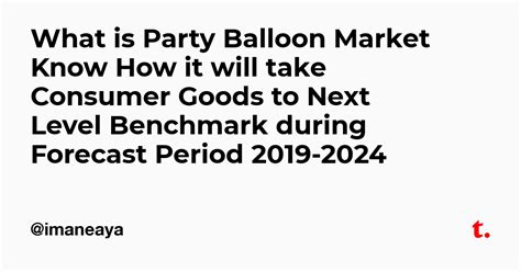 What is Party Balloon Market Know How it will take Consumer Goods to ...