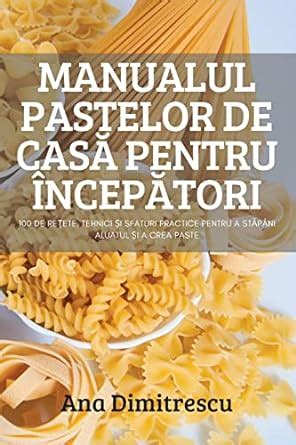 Buy Manualul Pastelor de CasĂ Pentru ÎncepĂtori Book Online at Low ...