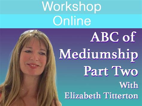 The ABC of Mediumship - Intermediate Class with Elizabeth Titterton ...