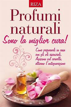 come fare gli oli essenziali in casa profumi naturali by edizioni riza issuu come fare gli oli essenziali in casa profumi naturali by edizioni riza issuu