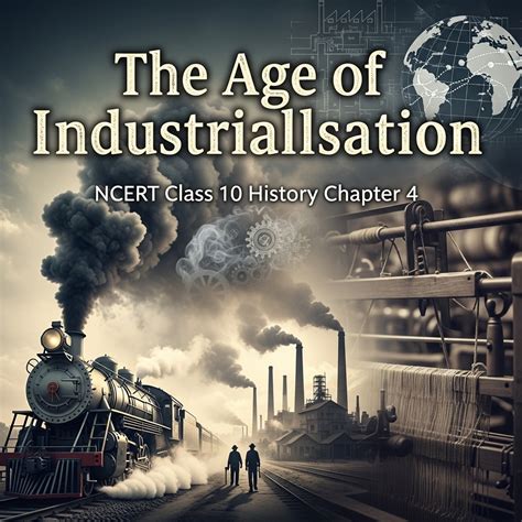 Mastering The Age Of Industrialisation: Class 10 History Guide