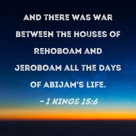 1 Kings 15:6 And there was war between the houses of Rehoboam and ...