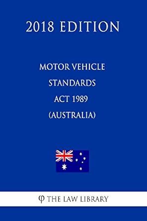 Motor Vehicle Standards Act 1989 (Australia) (2018 Edition) eBook : The ...