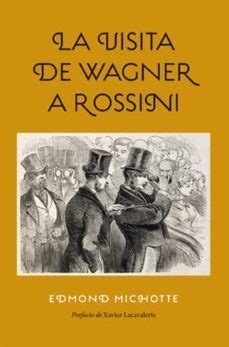 LA VISITA DE WAGNER A ROSSINI | Edmond Michotte | Casa del Libro
