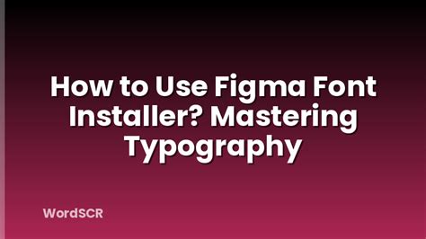 How To Use Figma Font Installer? Mastering Typography | WordSCR