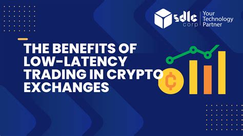 The Benefits of Low-Latency Trading in Crypto Exchanges - SDLC Corp