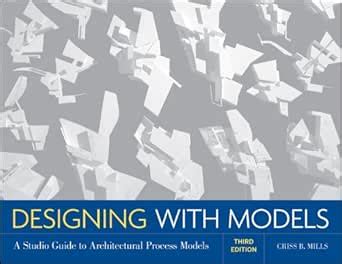 Designing with Models: A Studio Guide to Architectural Process Models ...