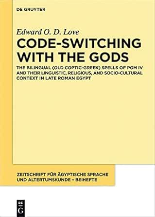 Code-switching with the Gods: The Bilingual (Old Coptic-Greek) Spells ...