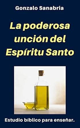 La poderosa unción del Espíritu Santo: Estudio bíblico para enseñar ...