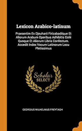 Buy Lexicon Arabico-Latinum: Praesertim Ex Djeuharii Firizabadiique Et ...
