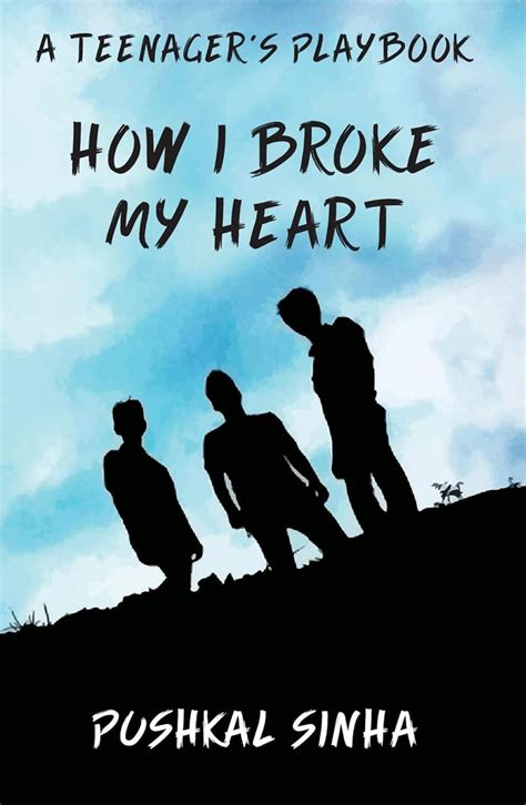 How I Broke My Heart: A Teenager's Playbook eBook : Sinha, Pushkal ...