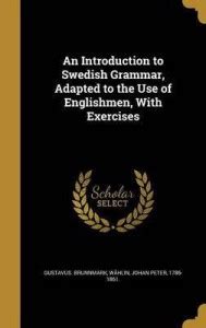 An Introduction to Swedish Grammar, Adapted to the Use of Englishmen ...