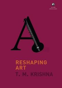 RESHAPING ART: Buy RESHAPING ART by Krishna T. M. at Low Price in India ...