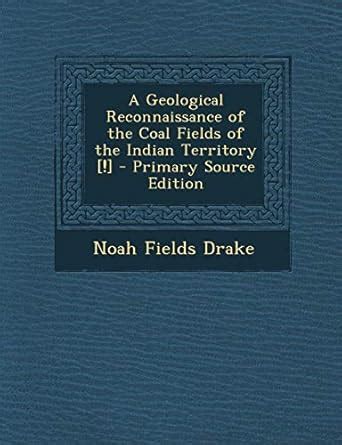 A Geological Reconnaissance of the Coal Fields of the Indian Territory ...