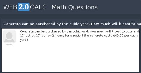 View question - Concrete can be purchased by the cubic yard. How much ...
