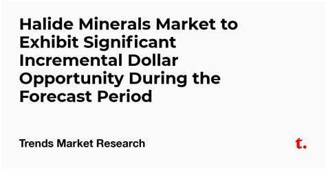 Halide Minerals Market to Exhibit Significant Incremental Dollar ...