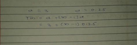 The the first term is a= 3 the common difference d= 0.25 - Brainly.in