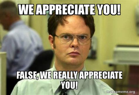 we appreciate you! False, we really appreciate you! - Schrute Facts ...