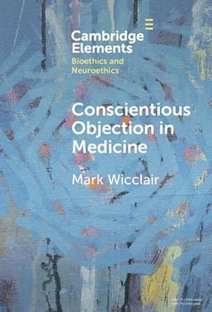 Conscientious Objection in Medicine (Elements in Bioethics and ...