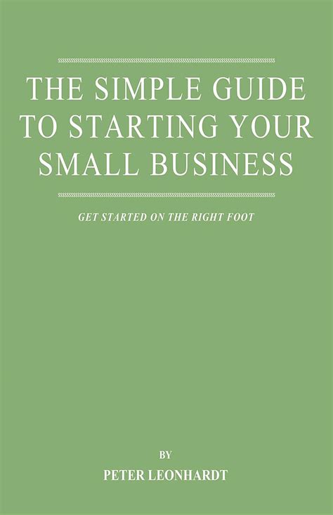 The Simple Guide To Starting Your Small Business: Get Started On The ...
