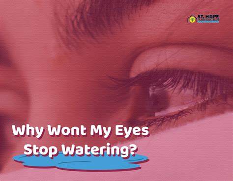 Why Wont My Eyes Stop Watering? | St. Hope Foundation