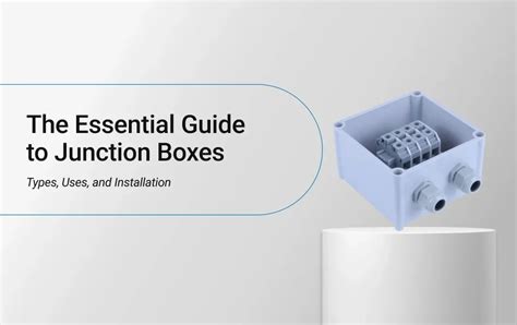 The Essential Guide to Junction Boxes: Types, Uses & Installation ...