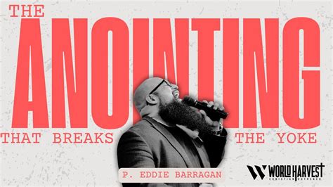 The Anointing That Breaks Every Yoke, World Harvest Christian Outreach ...