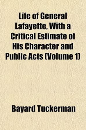 Life of General Lafayette, with a Critical Estimate of His Character ...