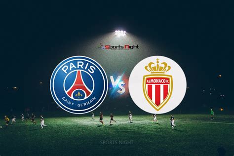 Ligue 1 : Paris Saint-German Vs Monaco Match info, Match preview ...