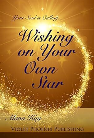 Wishing on Your Own Star: Your Soul is Calling eBook : Kay, Alana ...