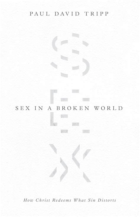 Sex in a Broken World: How Christ Redeems What Sin Distorts eBook ...