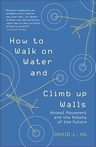 How to Walk on Water and Climb up Walls : Animal Movement and the ...