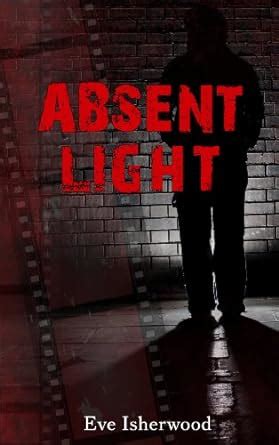 Absent Light eBook : Isherwood, Eve: Amazon.in: Books